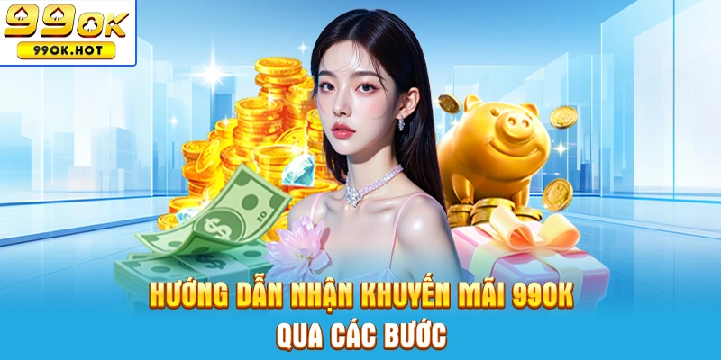 Hướng dẫn nhận khuyến mãi 99OK qua các bước