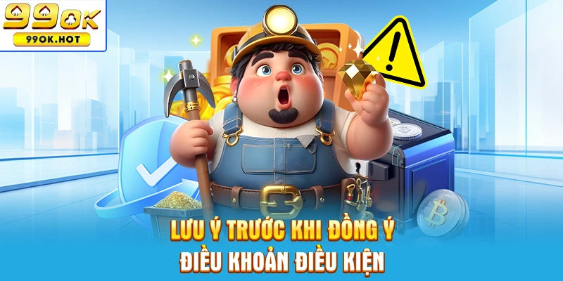 Lưu ý trước khi đồng ý điều khoản và điều kiện sử dụng