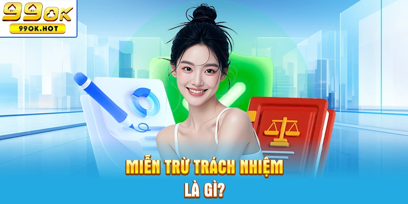 Miễn trừ trách nhiệm 99OK là gì?