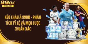 Kèo châu á tại 99ok